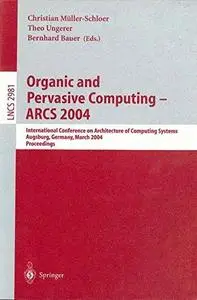 Organic and Pervasive Computing – ARCS 2004: International Conference on Architecture of Computing Systems, Augsburg, Germany,