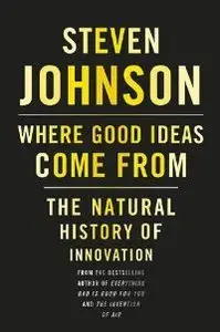 Where Good Ideas Come From: The Natural History of Innovation (repost)