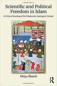 Scientific and Political Freedom in Islam: A Critical Reading of the Modernist-Apologetic School