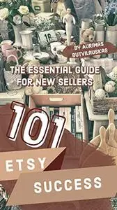 ETSY 101 : The Essential Guide for New Sellers