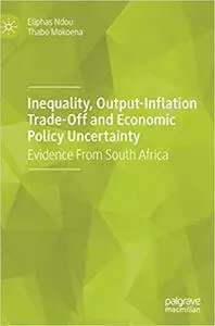 Inequality, Output-Inflation Trade-Off and Economic Policy Uncertainty: Evidence From South Africa