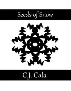 «Seeds of Snow: 300 Haiku» by C.J.Cala