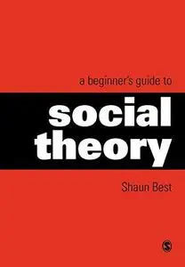 A Beginner's Guide to Social Theory (Theory, Culture & Society)