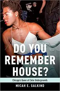 Do You Remember House?: Chicago's Queer of Color Undergrounds