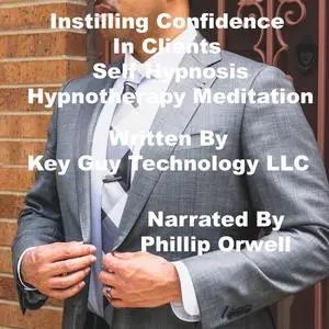 «Instilling Confidence In Clients Self Hypnosis Hypnotherapy Meditation» by Key Guy Technology LLC