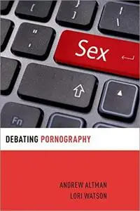 Debating Pornography (Debating Ethics)