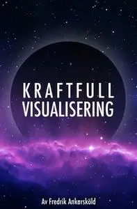 «Kraftfull visualisering - Mental träning» by Fredrik Ankarsköld