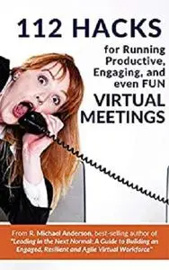 112 Hacks for Running Productive, Engaging, and Even FUN Virtual Meetings