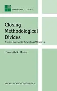 Closing Methodological Divides: Toward Democratic Educational Research