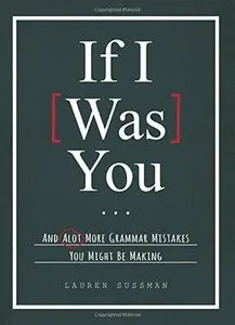 If I Was You...: And Alot More Grammar Mistakes You Might Be Making