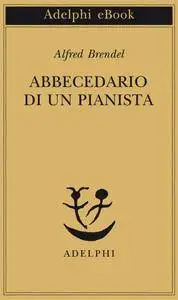 Alfred Brendel - Abbecedario di un pianista. Un libro di lettura per gli amanti del pianoforte (Repost)