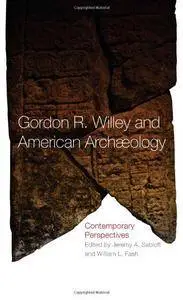 Gordon R. Willey and American Archaeology: Contemporary Perspectives (Repost)