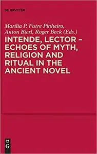 Intende, Lector - Echoes of Myth, Religion and Ritual in the Ancient Novel