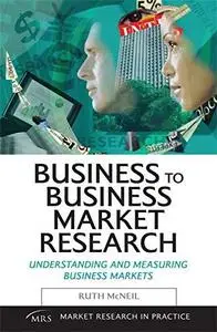 Business to Business Market Research: Understanding and Measuring Business Markets (Market Research in Practice)