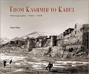 From Kashmir to Kabul: The Photographs of John Burke and William Baker, 1860-1900