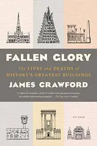 Fallen Glory: The Lives and Deaths of History's Greatest Buildings