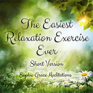 «The Easiest Relaxation Exercise Ever. Short Version» by Sophie Grace Meditations