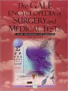 The Gale Encyclopedia of Surgery and Medical Tests: A Guide for Patients and Caregivers, 4 Volume Set, 3rd edition