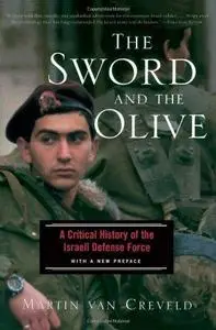 The Sword And The Olive: A Critical History Of The Israeli Defense Force