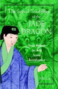 The Sexual Teachings of the Jade Dragon: Taoist Methods for Male Sexual Revitalization (repost)