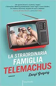 Daryl Gregory - La straordinaria famiglia Telemachus