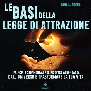 «Le basi della Legge di Attrazione» by Paul L. Green