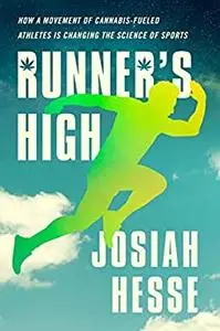 Runner's High: How a Movement of Cannabis-Fueled Athletes Is Changing the Science of Sports