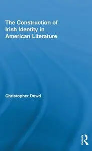 Christopher Dowd, "The Construction of Irish Identity in American Literature"