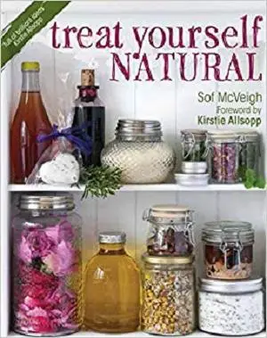 Treat Yourself Natural: Over 50 Easy to Make Natural Remedies for Mind and Body