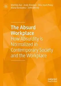 The Absurd Workplace: How Absurdity is Normalized in Contemporary Society and the Workplace