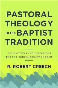 Pastoral Theology in the Baptist Tradition: Distinctives and Directions for the Contemporary Church