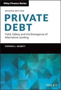 Private Debt: Yield, Safety and the Emergence of Alternative Lending (Wiley Finance)