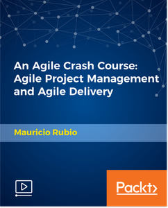 An Agile Crash Course: Agile Project Management and Agile Delivery