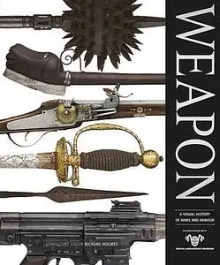 Weapon: A Visual History of Arms and Armour