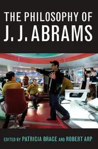 The Philosophy of J.J. Abrams