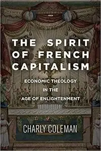 The Spirit of French Capitalism: Economic Theology in the Age of Enlightenment