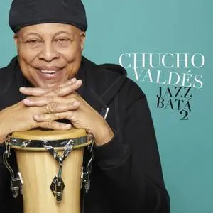 Chucho Valdes - Jazz Batá 2 (2018) [Official Digital Download]