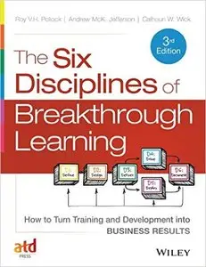The Six Disciplines of Breakthrough Learning: How to Turn Training and Development into Business Results (repost)