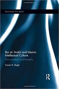 Ibn al-'Arabī and Islamic Intellectual Culture: From Mysticism to Philosophy