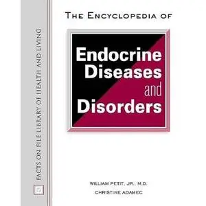 The Encyclopedia of Endocrine Diseases and Disorders by William Petit Jr. [Repost] 