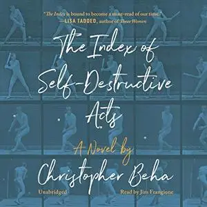The Index of Self-Destructive Acts: A Novel [Audiobook]