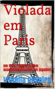 «"@language"=>["por"]} Violada em Paris» by Irinélia Oliveira