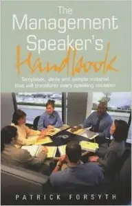 The Management Speaker's Handbook: Templates, ideas and sample material that will transform every speaking occasion (Repost)
