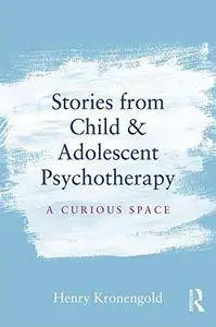 Stories from Child & Adolescent Psychotherapy: A Curious Space