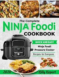 The Complete Ninja Foodi Cookbook 2020: Quick and Easy Ninja Foodi Pressure Cooker Recipes for Everyone