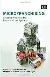 MicroFranchising: Creating Wealth at the Bottom of the Pyramid