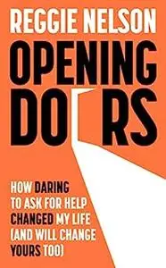 Opening Doors: How Daring to Ask For Help Changed My Life (And Will Change Yours Too)