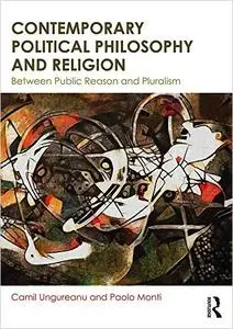 Contemporary Political Philosophy and Religion: Between Public Reason and Pluralism