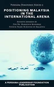 «Positioning Malaysia in the International Arena» by Perdana Leadership Foundation, Universiti Teknologi MARA