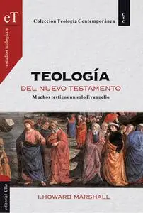 «Teología del Nuevo Testamento» by Howard I. Marshall